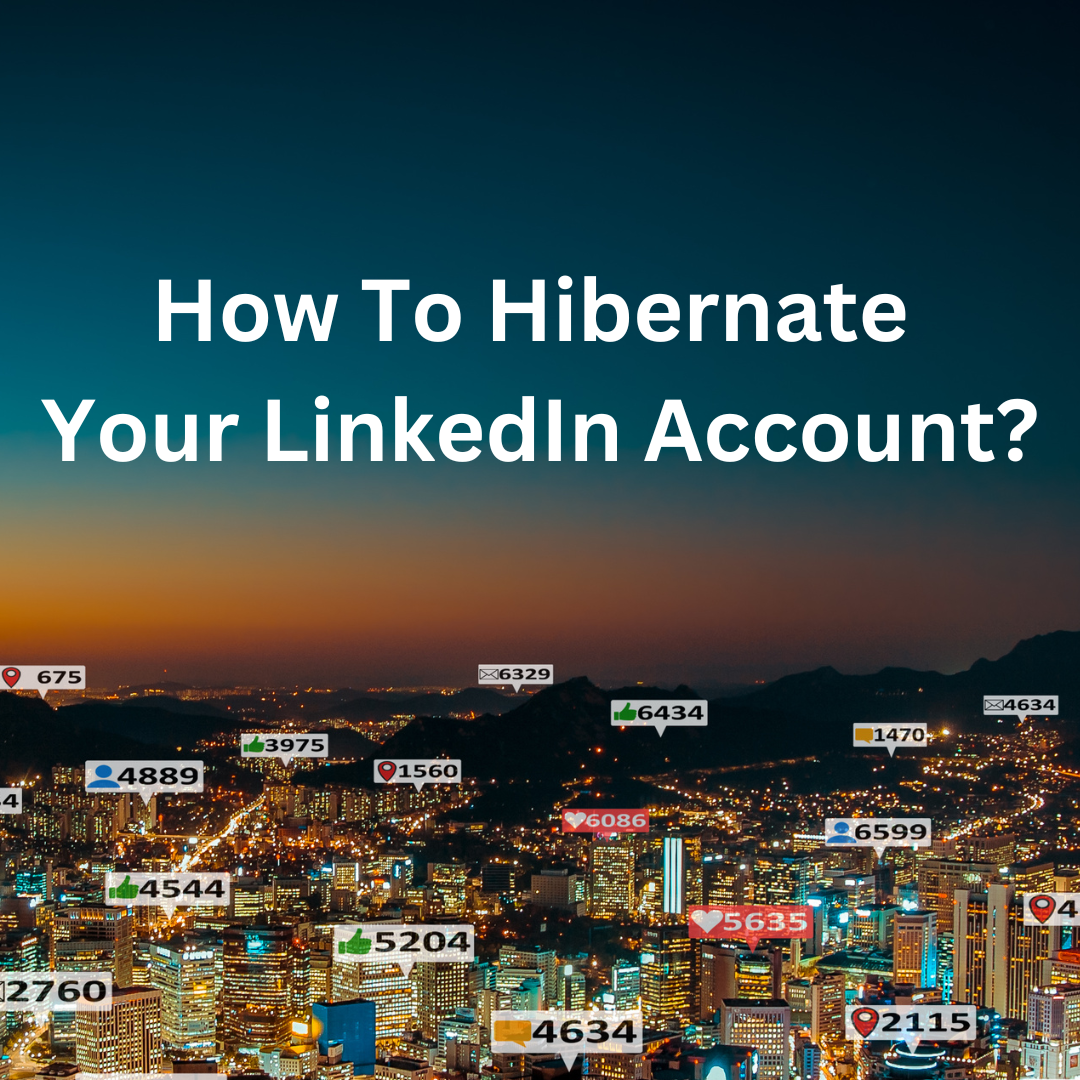 An image showing linkedin interractions with a title: How to hibernate your linkedin account?