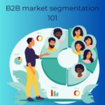 B2B market segmentation​ 101