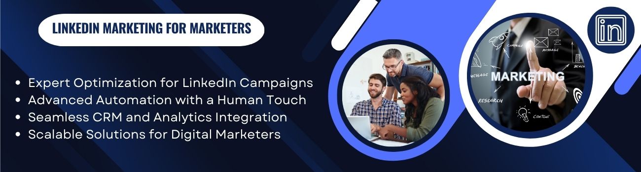 LinkedIn Marketing for Marketers – Expert optimization, automation with a human touch, CRM and analytics integration, and scalable solutions for digital marketers.