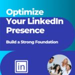 Build a Strong Foundation: Optimize Your LinkedIn Presence