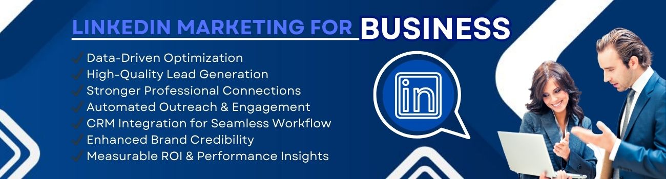 LinkedIn Marketing for Business - Key Benefits: Data-Driven Optimization, High-Quality Lead Generation, Stronger Professional Connections, Automated Outreach & Engagement, CRM Integration, Enhanced Brand Credibility, and Measurable ROI. Two business professionals collaborating on LinkedIn strategy.