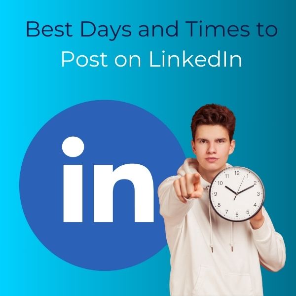 Young man pointing forward while holding a clock, with LinkedIn logo and text reading “Best Days and Times to Post on LinkedIn” — symbolizing optimal posting time for engagement.