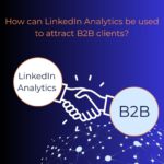 How can LinkedIn Analytics be used to attract B2B clients?