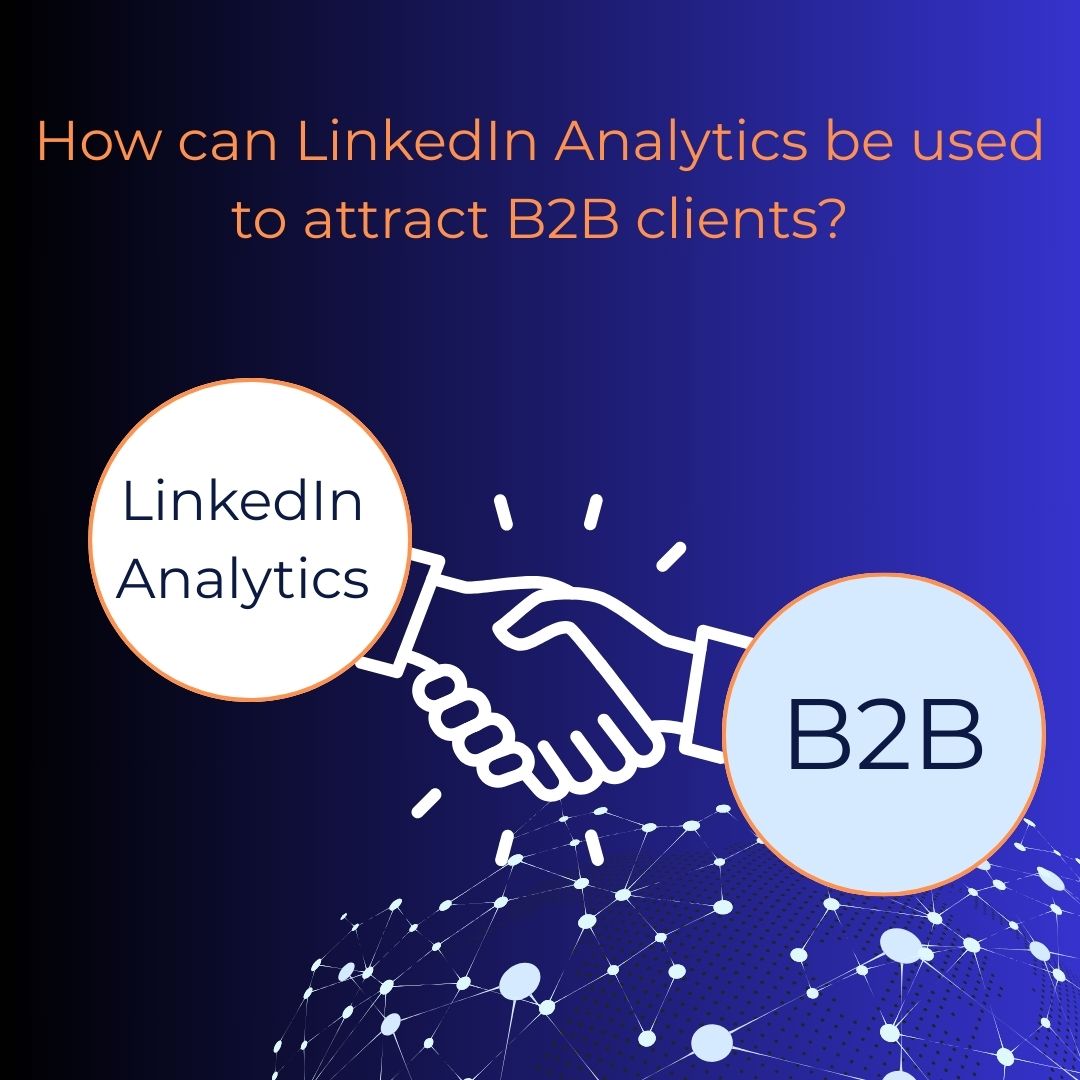 Visual graphic asking 'How can LinkedIn Analytics be used to attract B2B clients?', featuring a handshake icon between circles labeled 'LinkedIn Analytics' and 'B2B' over a digital network background.