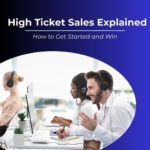 High Ticket Sales Explained: How to Get Started and Win